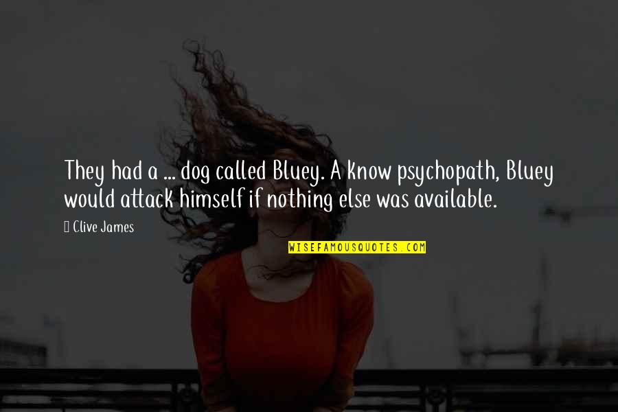 My Dog Funny Quotes By Clive James: They had a ... dog called Bluey. A