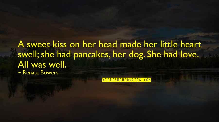 My Dog Is Family Quotes By Renata Bowers: A sweet kiss on her head made her My Dog Is Family Quotes By Renata Bowers: A sweet kiss on her head made her
