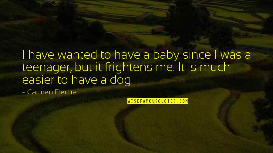 My Dog Is My Baby Quotes By Carmen Electra: I have wanted to have a baby since