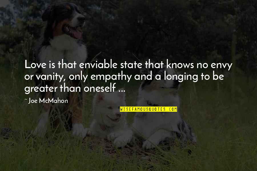 My Dog Is My Brother Quotes By Joe McMahon: Love is that enviable state that knows no