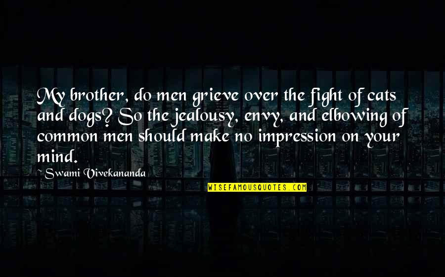 My Dog Is My Brother Quotes By Swami Vivekananda: My brother, do men grieve over the fight