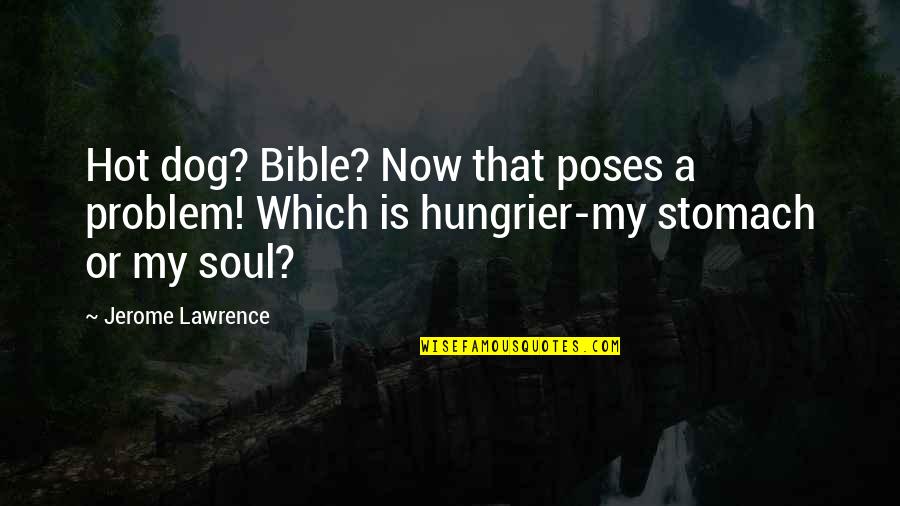 My Dog Is Quotes By Jerome Lawrence: Hot dog? Bible? Now that poses a problem!