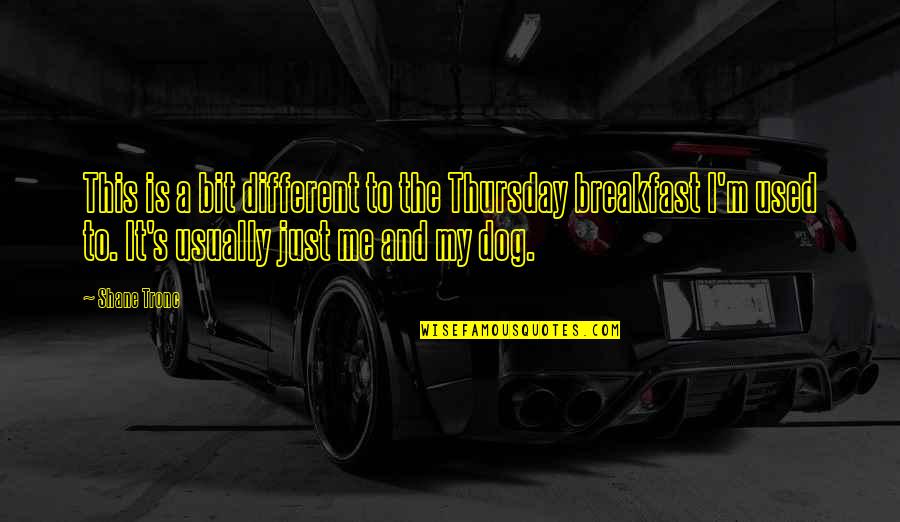 My Dog Is Quotes By Shane Tronc: This is a bit different to the Thursday My Dog Is Quotes By Shane Tronc: This is a bit different to the Thursday