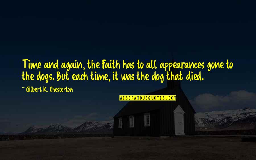 My Dog That Died Quotes By Gilbert K. Chesterton: Time and again, the Faith has to all
