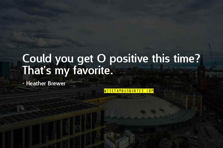 My Dog That Died Quotes By Heather Brewer: Could you get O positive this time? That's My Dog That Died Quotes By Heather Brewer: Could you get O positive this time? That's