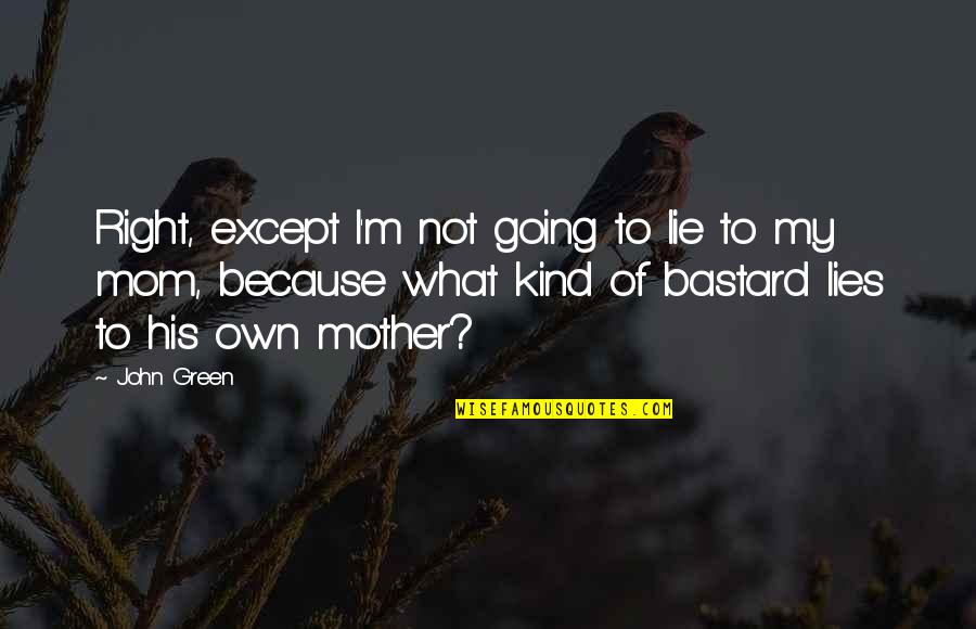 My Dog That Died Quotes By John Green: Right, except I'm not going to lie to My Dog That Died Quotes By John Green: Right, except I'm not going to lie to