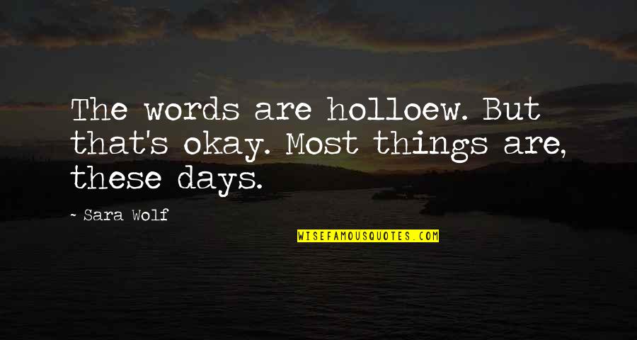My Dog That Died Quotes By Sara Wolf: The words are holloew. But that's okay. Most