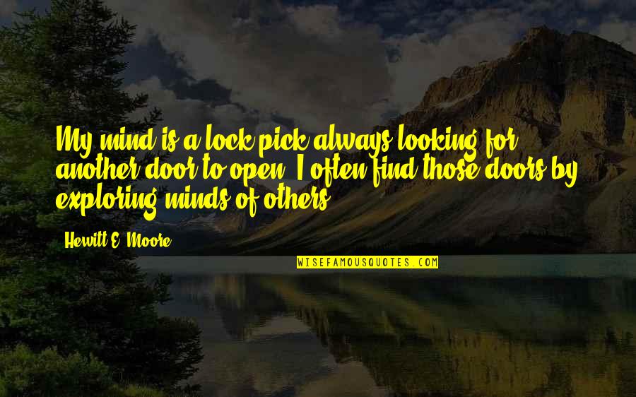 My Door Is Always Open Quotes By Hewitt E. Moore: My mind is a lock pick always looking