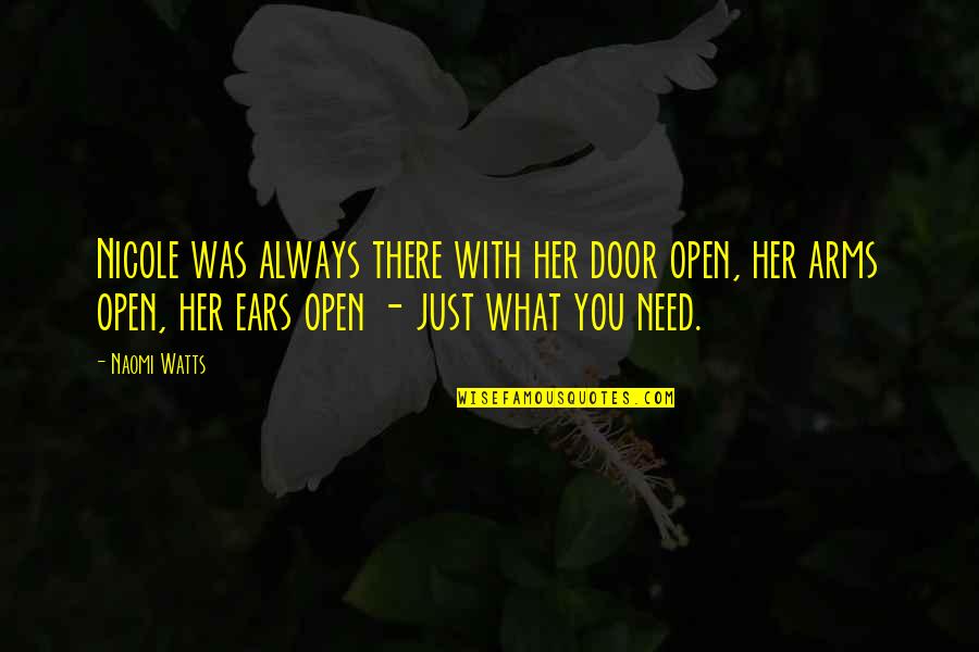 My Door Is Always Open Quotes By Naomi Watts: Nicole was always there with her door open,