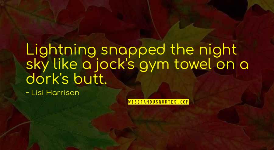 My Dork Quotes By Lisi Harrison: Lightning snapped the night sky like a jock's