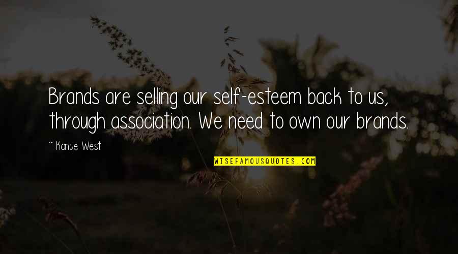 My Dose Of Happiness Quotes By Kanye West: Brands are selling our self-esteem back to us, My Dose Of Happiness Quotes By Kanye West: Brands are selling our self-esteem back to us,