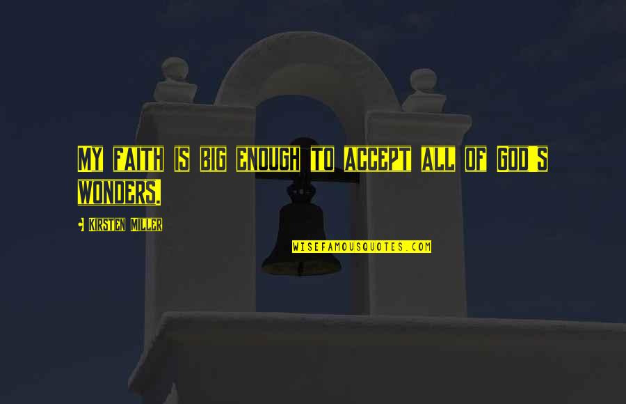 My Dose Of Happiness Quotes By Kirsten Miller: My faith is big enough to accept all My Dose Of Happiness Quotes By Kirsten Miller: My faith is big enough to accept all
