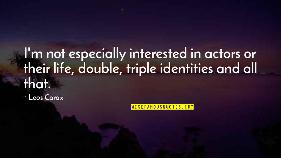 My Double Life Quotes By Leos Carax: I'm not especially interested in actors or their