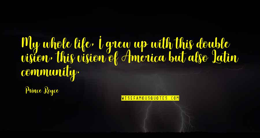 My Double Life Quotes By Prince Royce: My whole life, I grew up with this