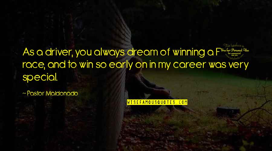 My Dream Career Quotes By Pastor Maldonado: As a driver, you always dream of winning