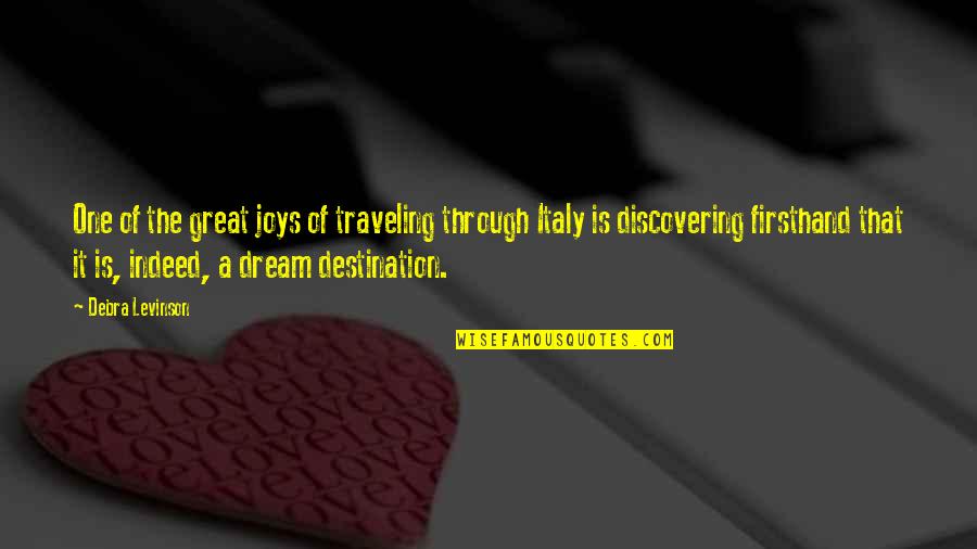 My Dream Destination Quotes By Debra Levinson: One of the great joys of traveling through My Dream Destination Quotes By Debra Levinson: One of the great joys of traveling through
