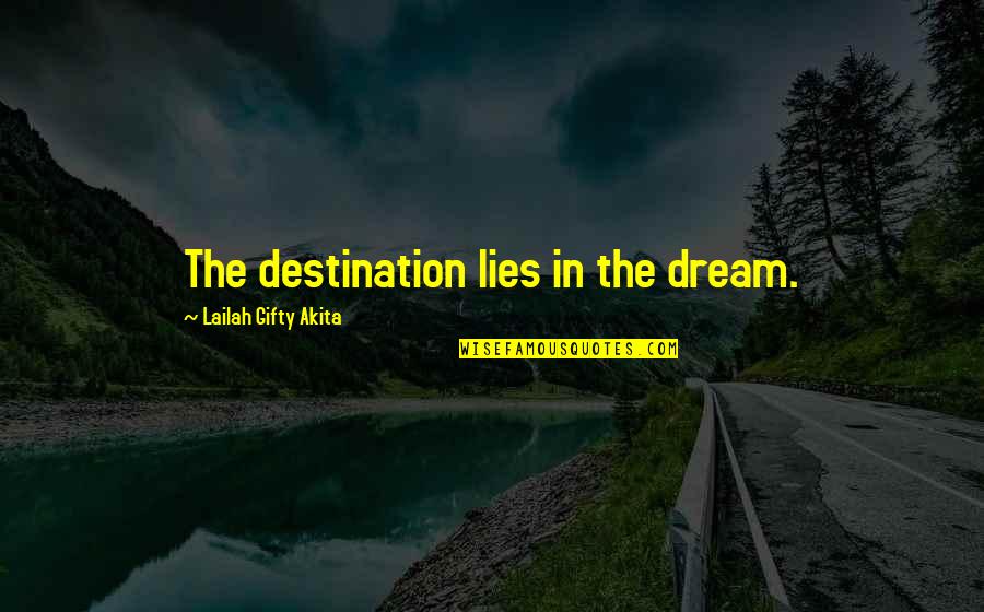 My Dream Destination Quotes By Lailah Gifty Akita: The destination lies in the dream.
