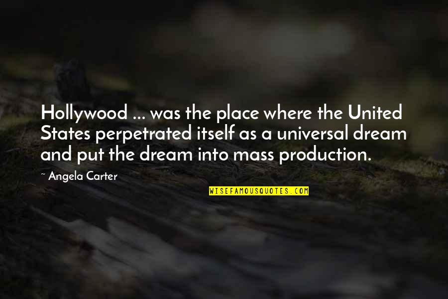 My Dream Place Quotes By Angela Carter: Hollywood ... was the place where the United