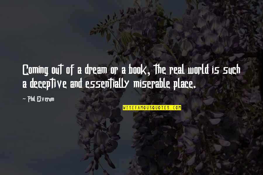 My Dream Place Quotes By Phil Elverum: Coming out of a dream or a book,