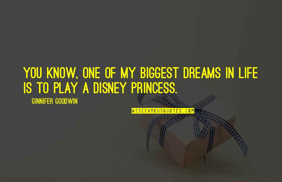 My Dreams Of You Quotes By Ginnifer Goodwin: You know, one of my biggest dreams in