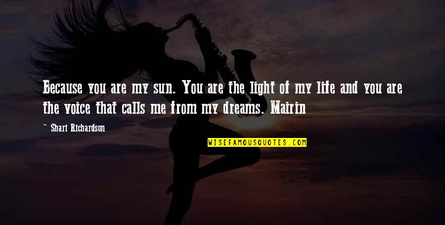 My Dreams Of You Quotes By Shari Richardson: Because you are my sun. You are the