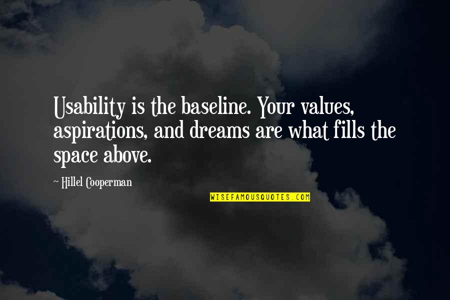 My Dreams With You Quotes By Hillel Cooperman: Usability is the baseline. Your values, aspirations, and My Dreams With You Quotes By Hillel Cooperman: Usability is the baseline. Your values, aspirations, and