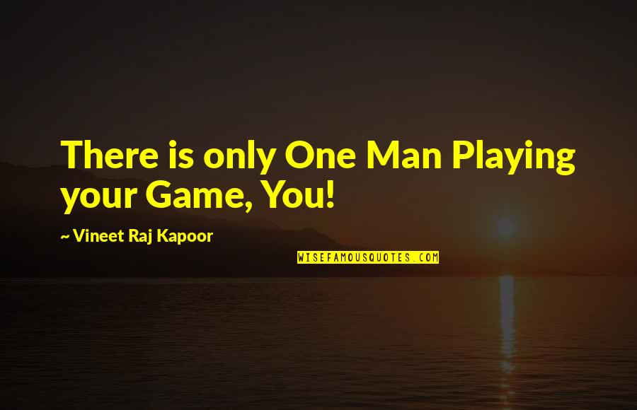 My Dreams With You Quotes By Vineet Raj Kapoor: There is only One Man Playing your Game, My Dreams With You Quotes By Vineet Raj Kapoor: There is only One Man Playing your Game,