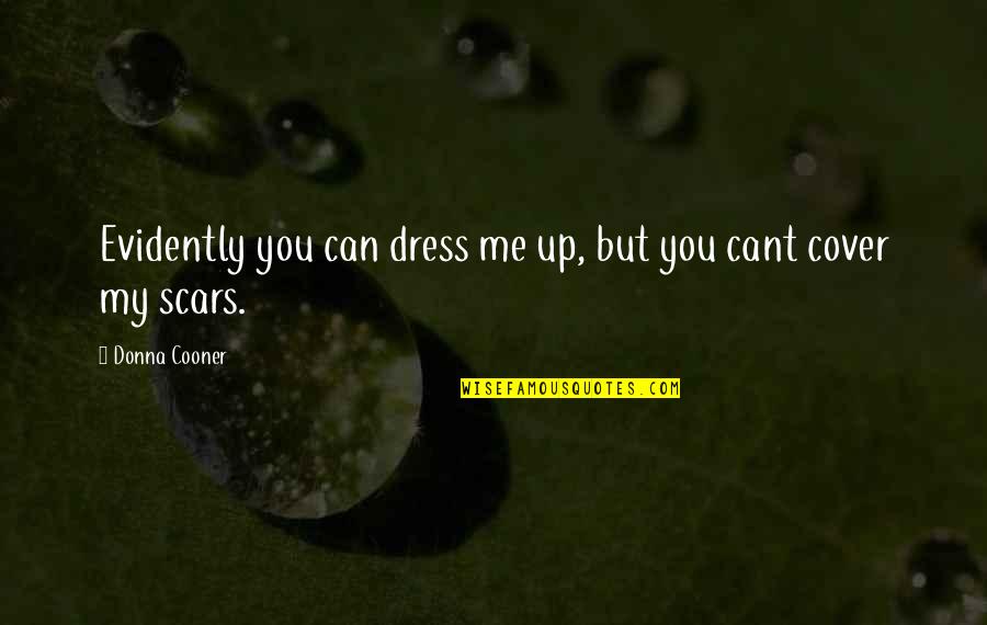My Dress Up Quotes By Donna Cooner: Evidently you can dress me up, but you