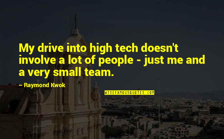 My Drive Quotes By Raymond Kwok: My drive into high tech doesn't involve a My Drive Quotes By Raymond Kwok: My drive into high tech doesn't involve a