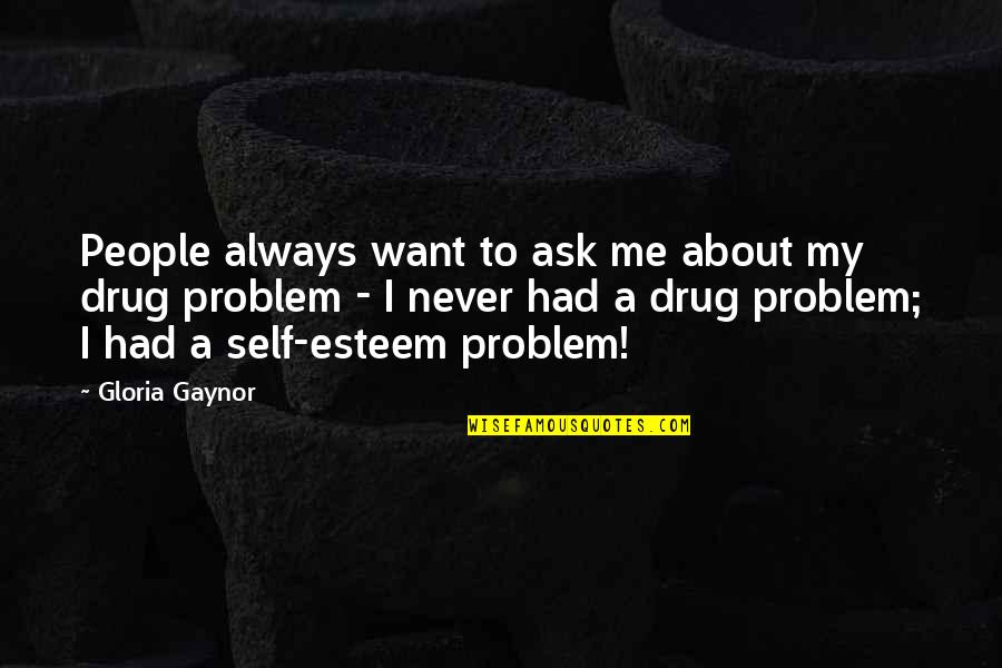 My Drug Quotes By Gloria Gaynor: People always want to ask me about my