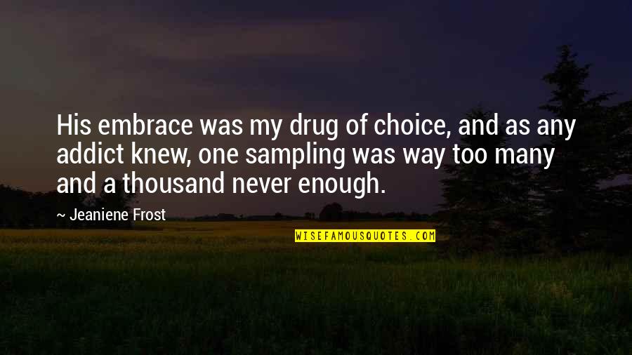My Drug Quotes By Jeaniene Frost: His embrace was my drug of choice, and
