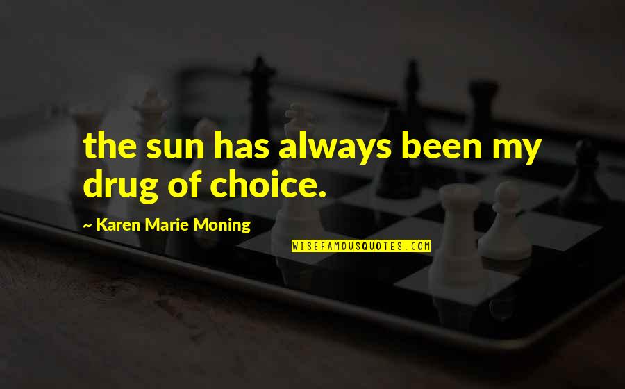 My Drug Quotes By Karen Marie Moning: the sun has always been my drug of
