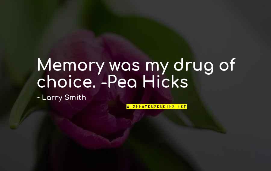 My Drug Quotes By Larry Smith: Memory was my drug of choice. -Pea Hicks