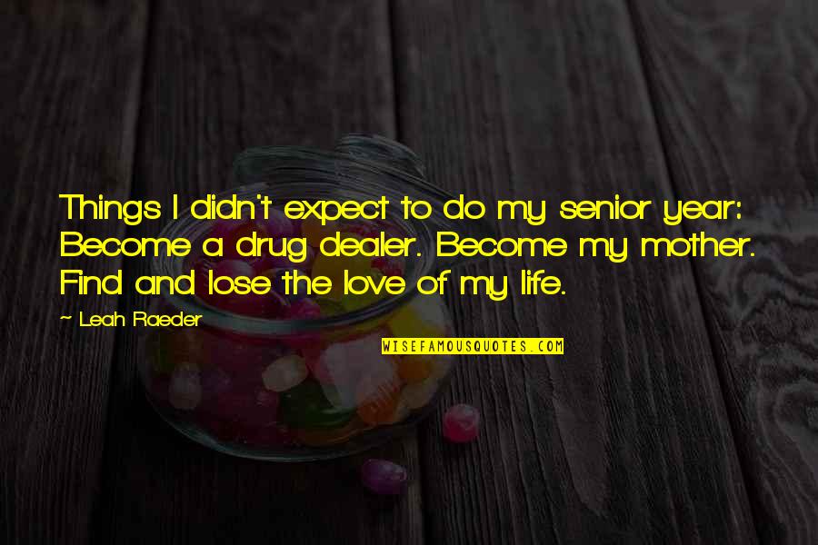My Drug Quotes By Leah Raeder: Things I didn't expect to do my senior