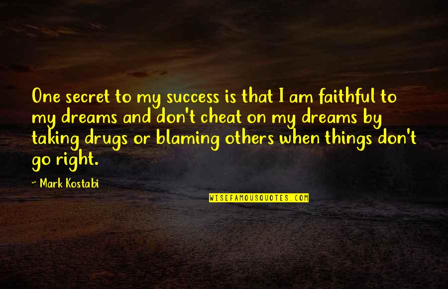My Drug Quotes By Mark Kostabi: One secret to my success is that I