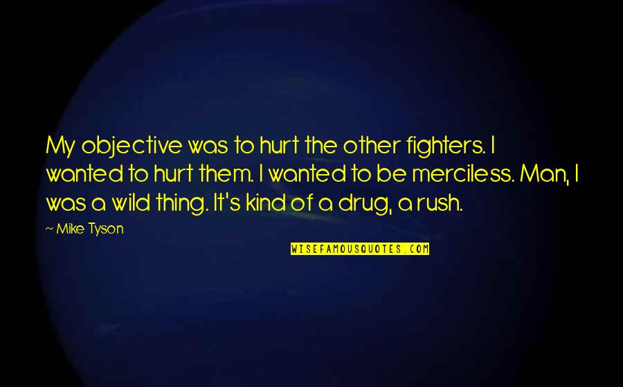 My Drug Quotes By Mike Tyson: My objective was to hurt the other fighters.