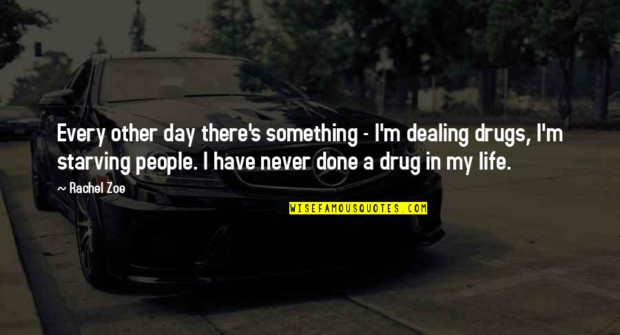 My Drug Quotes By Rachel Zoe: Every other day there's something - I'm dealing