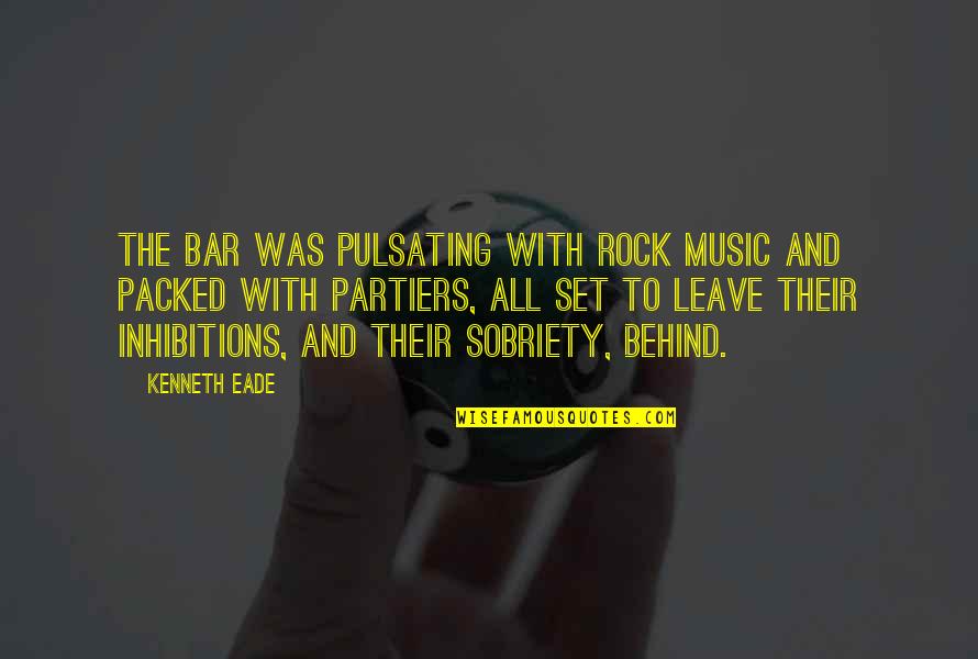 My Drunk Party Quotes By Kenneth Eade: The bar was pulsating with rock music and My Drunk Party Quotes By Kenneth Eade: The bar was pulsating with rock music and