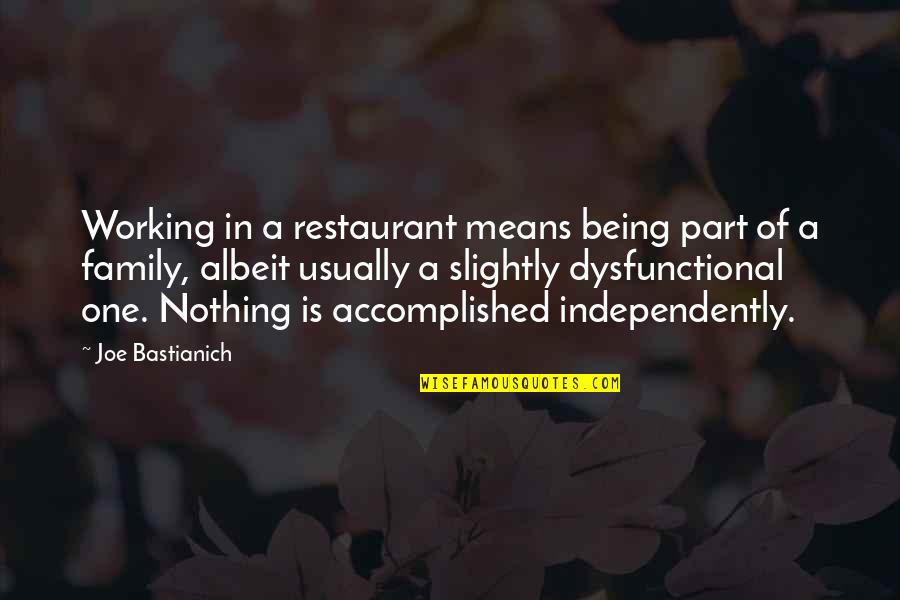 My Dysfunctional Family Quotes By Joe Bastianich: Working in a restaurant means being part of