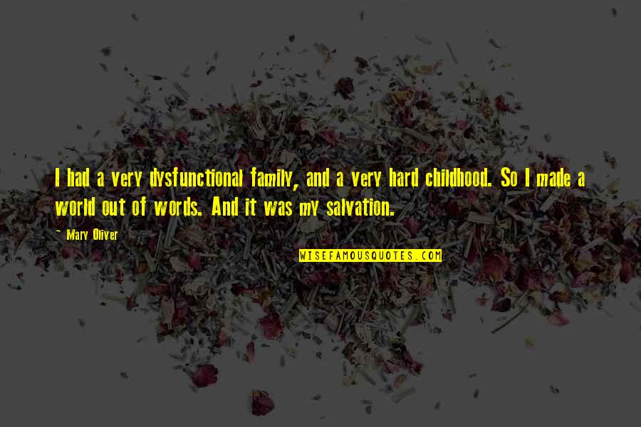 My Dysfunctional Family Quotes By Mary Oliver: I had a very dysfunctional family, and a