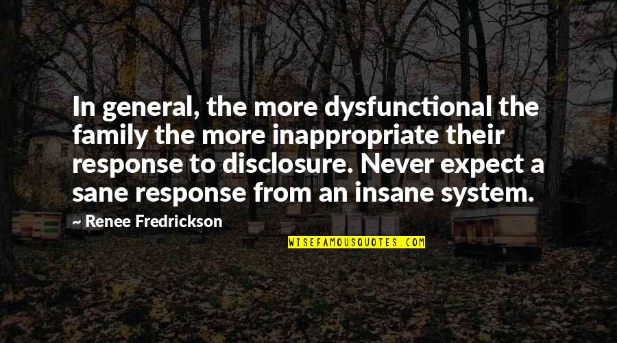 My Dysfunctional Family Quotes By Renee Fredrickson: In general, the more dysfunctional the family the