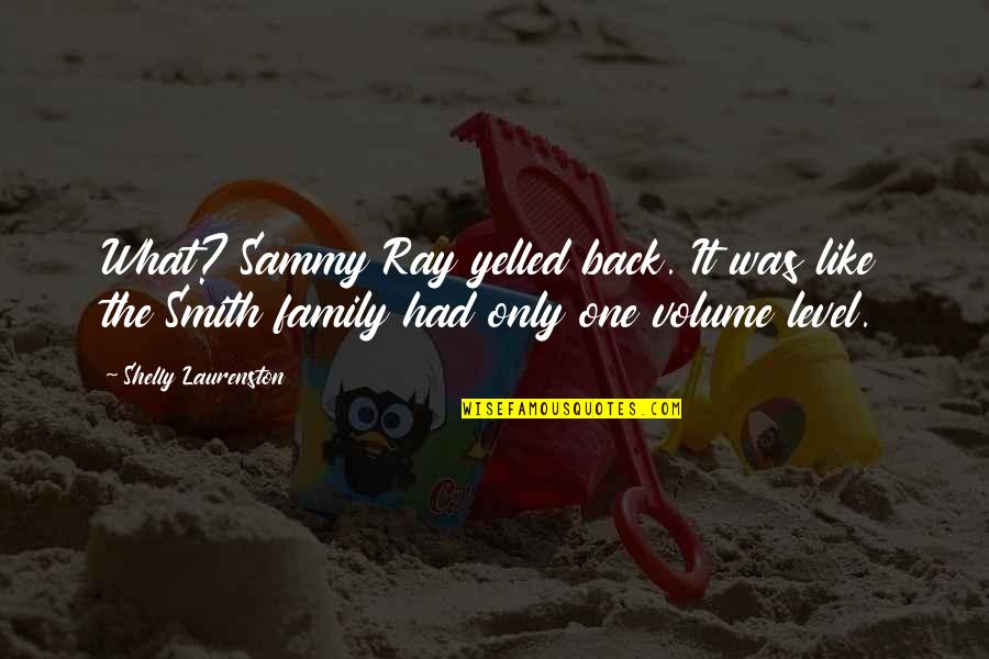 My Dysfunctional Friends Quotes By Shelly Laurenston: What? Sammy Ray yelled back. It was like My Dysfunctional Friends Quotes By Shelly Laurenston: What? Sammy Ray yelled back. It was like