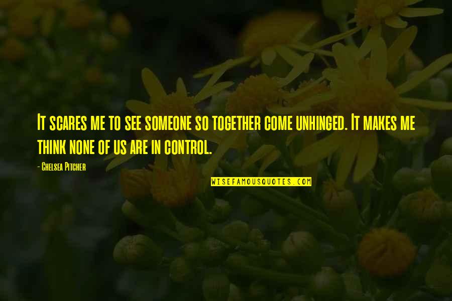 My Ears Are Burning Quotes By Chelsea Pitcher: It scares me to see someone so together