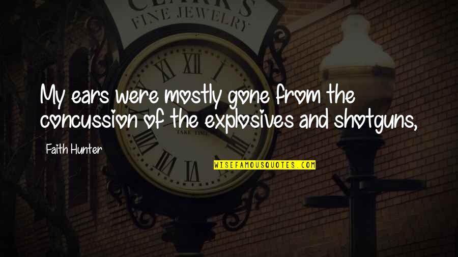 My Ears Quotes By Faith Hunter: My ears were mostly gone from the concussion