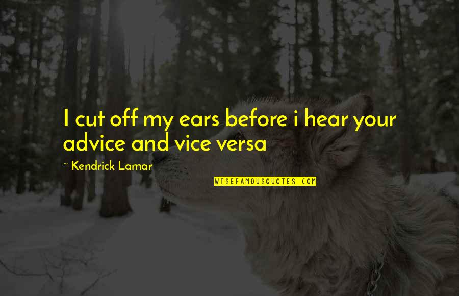 My Ears Quotes By Kendrick Lamar: I cut off my ears before i hear My Ears Quotes By Kendrick Lamar: I cut off my ears before i hear