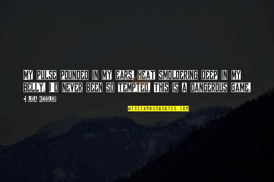 My Ears Quotes By Lisa Kessler: My pulse pounded in my ears, heat smoldering