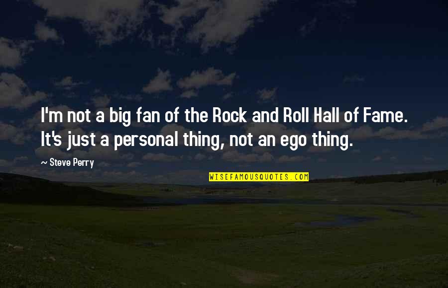 My Ego Is Big Quotes By Steve Perry: I'm not a big fan of the Rock