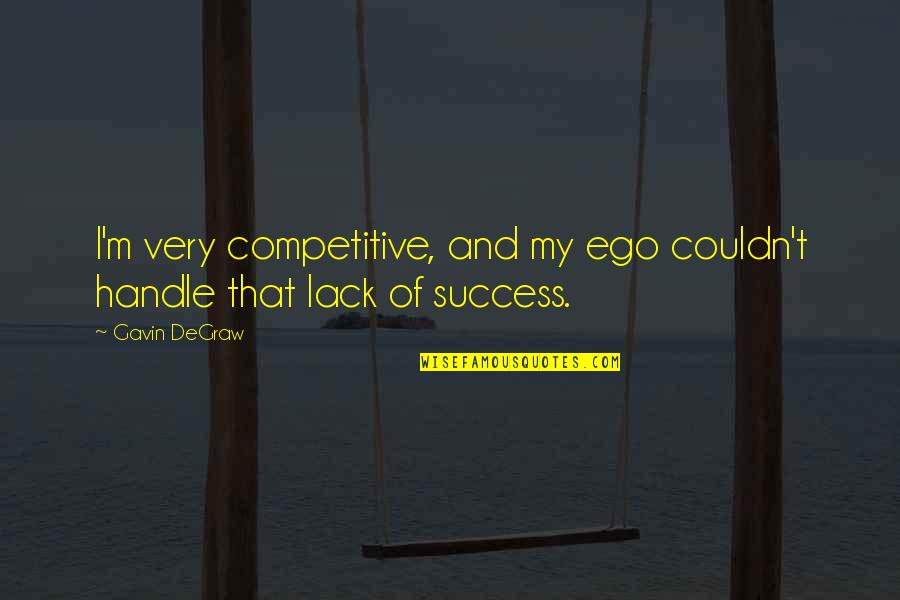 My Ego Quotes By Gavin DeGraw: I'm very competitive, and my ego couldn't handle
