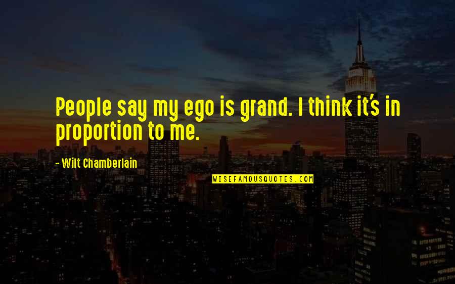 My Ego Quotes By Wilt Chamberlain: People say my ego is grand. I think