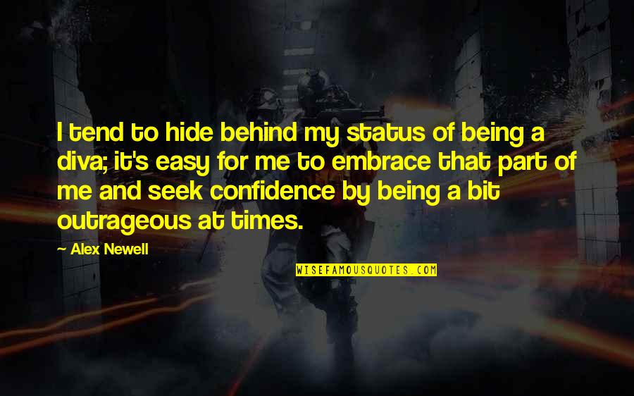 My Embrace Quotes By Alex Newell: I tend to hide behind my status of My Embrace Quotes By Alex Newell: I tend to hide behind my status of